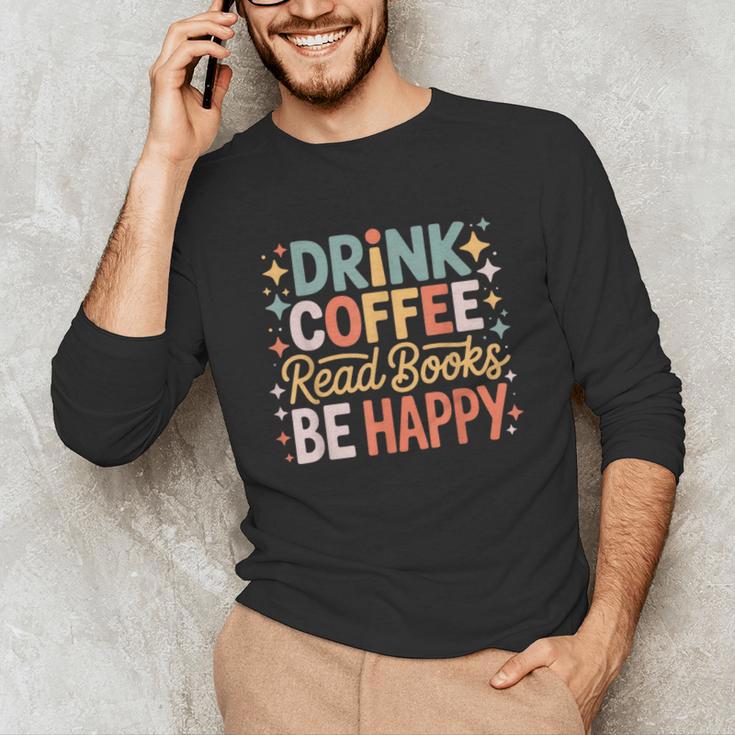 Drink Coffee Read Books Be Happy Aesthetic Quote Unisex Long Sleeve T-Shirt Drink Coffee Read Books Be Happy Aesthetic Quote Unisex Long Sleeve T-Shirt