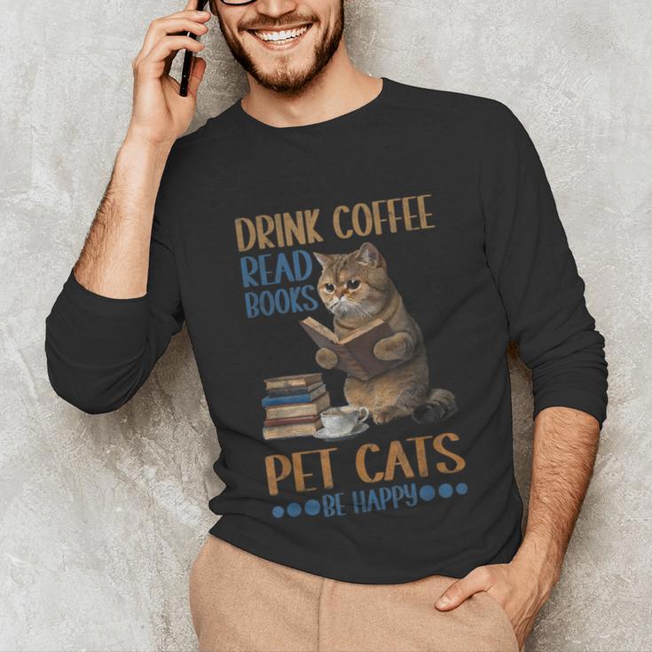 Drink Coffee Read Books Pet Cats Be Happy Bookworm Unisex Long Sleeve T-Shirt