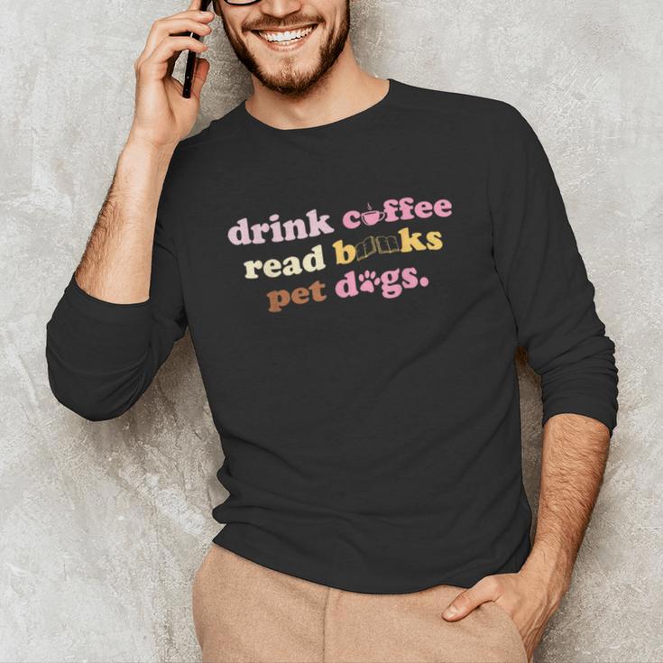 Drink Coffee Read Books Pet Dog Quote Men Women Unisex Long Sleeve T-Shirt