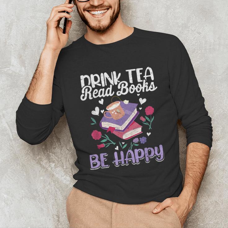 Drink Tea Read Books Be Happy Book Lover Reading Unisex Long Sleeve T-Shirt