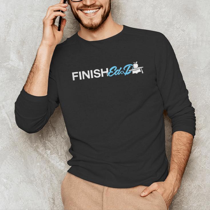 EdD Doctor Of Education Finish Doctorate Graduation Unisex Long Sleeve T-Shirt
