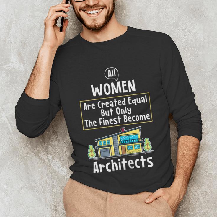 The Finest Architect For Graduation Women Unisex Long Sleeve T-Shirt