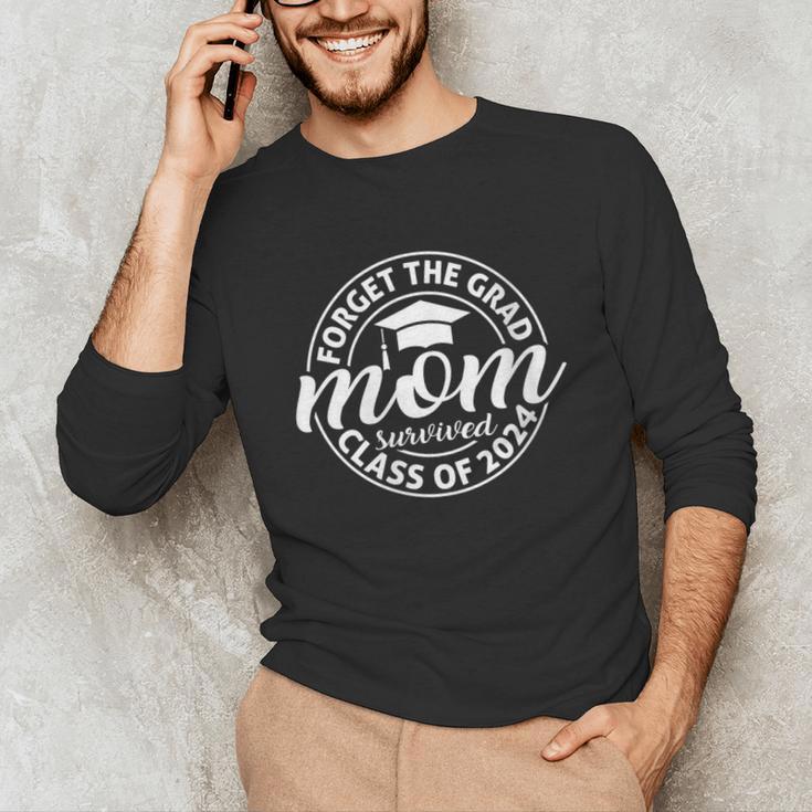 Forget The Grad Mom Survived Class Of 2024 Senior Graduation Unisex Long Sleeve T-Shirt