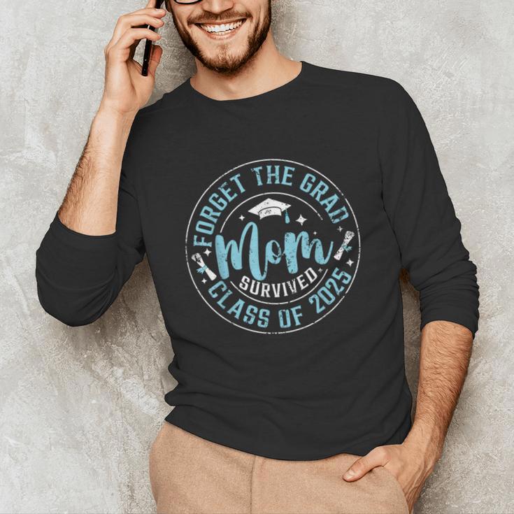 Forget The Grad Mom Survived Class Of 2025 Graduation Unisex Long Sleeve T-Shirt