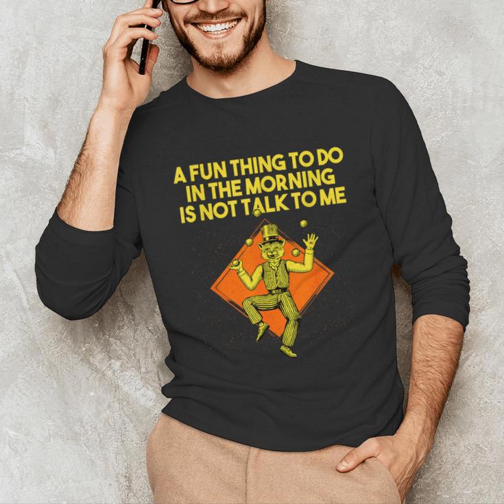 Fun Thing To Do In Morning Is Not Talk To Me Introvert Unisex Long Sleeve T-Shirt