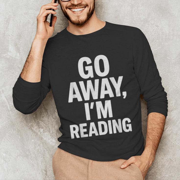 Go Away I'm Reading Book Lover Bookworm Introvert Sarcastic Unisex Long Sleeve T-Shirt Go Away I'm Reading Book Lover Bookworm Introvert Sarcastic Unisex Long Sleeve T-Shirt