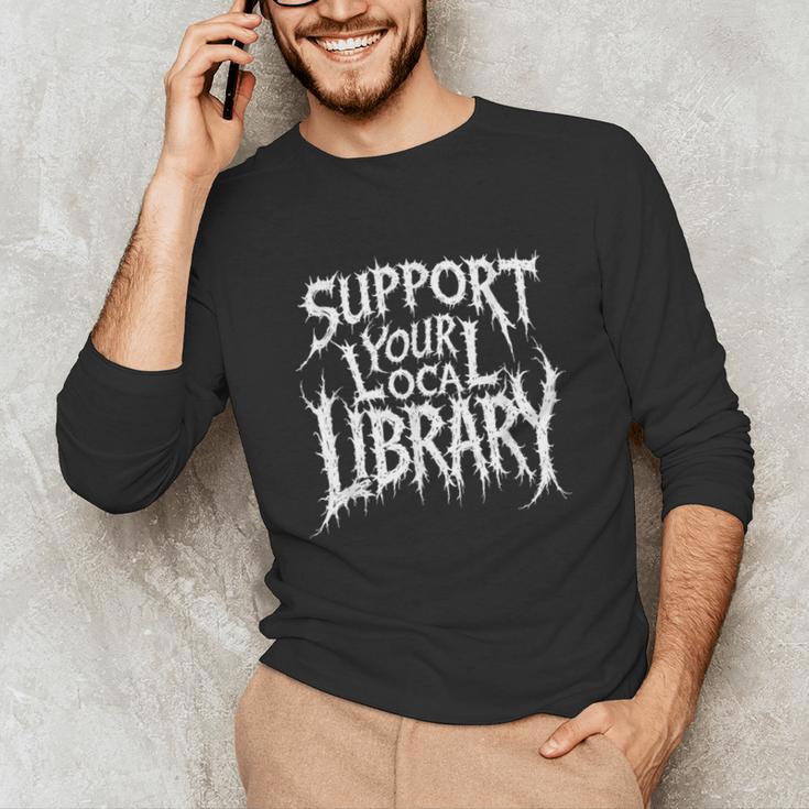 Gothic Support Your Local Library Lovers Book Unisex Long Sleeve T-Shirt