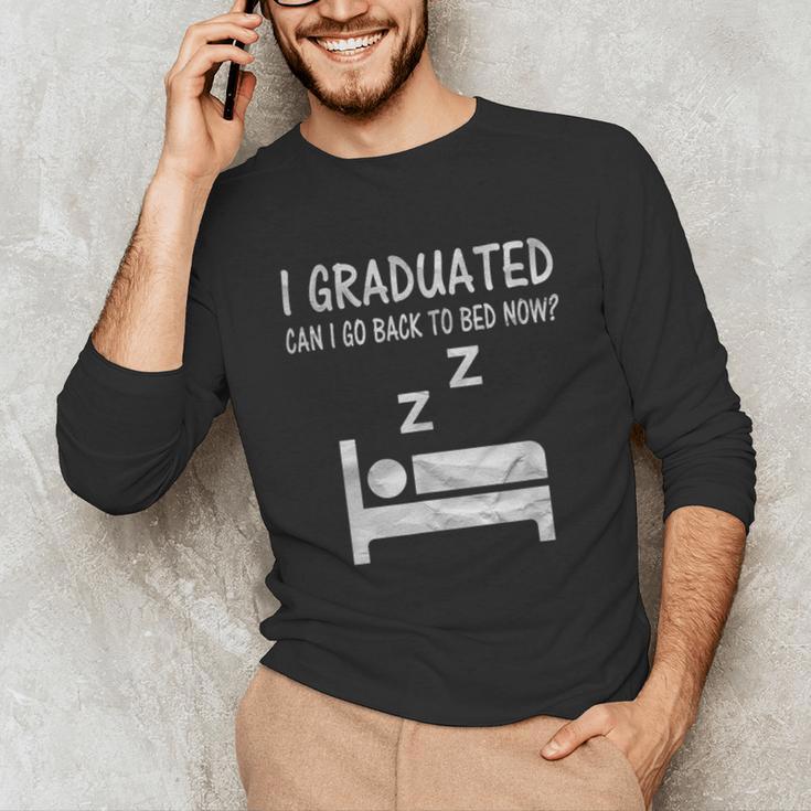 I Graduated Can I Go Back To Bed Now Funny Lazy Graduation Unisex Long Sleeve T-Shirt