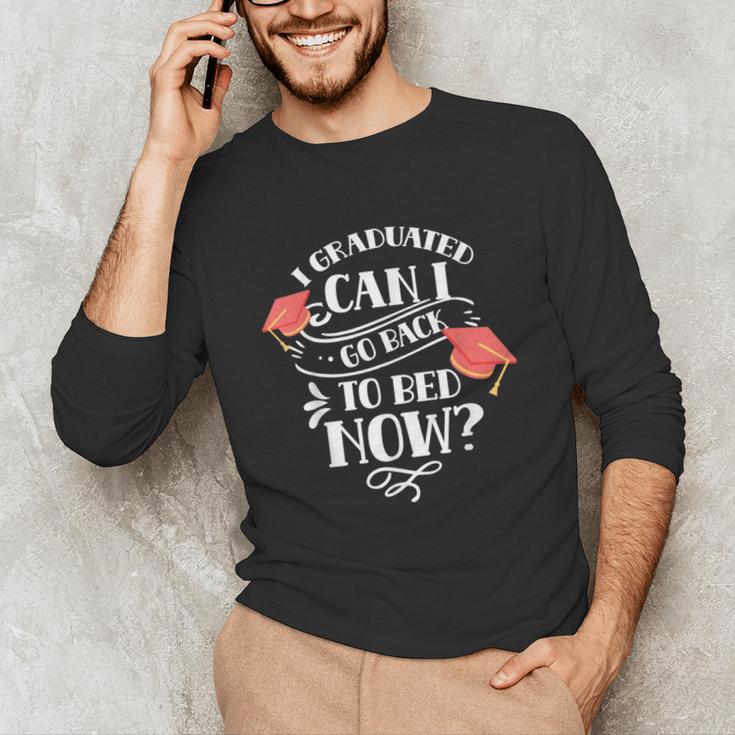 I Graduated Can I Go Back To Bed Now Graduate Graduation Unisex Long Sleeve T-Shirt