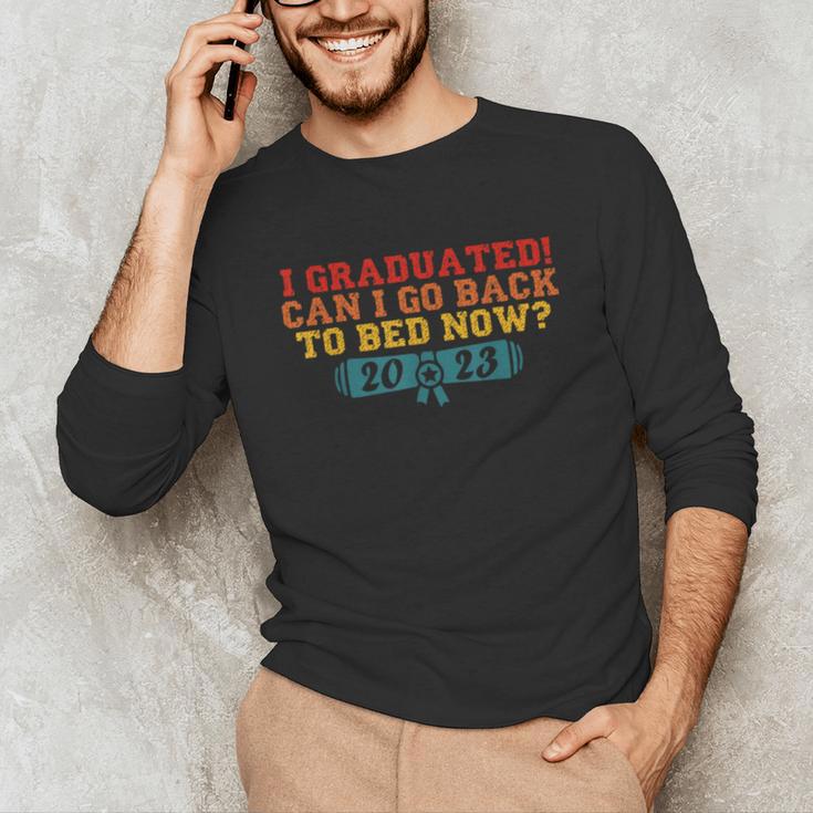 I Graduated Can I Go Back To Bed Now Graduation 2023 Unisex Long Sleeve T-Shirt