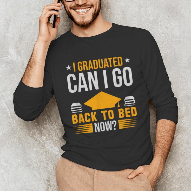 I Graduated Can I Go Back To Bed Now Graduation College Unisex Long Sleeve T-Shirt