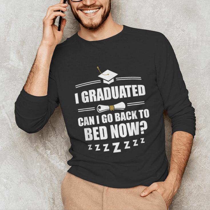 I Graduated Can I Go Back To Bed Now School Graduation Unisex Long Sleeve T-Shirt
