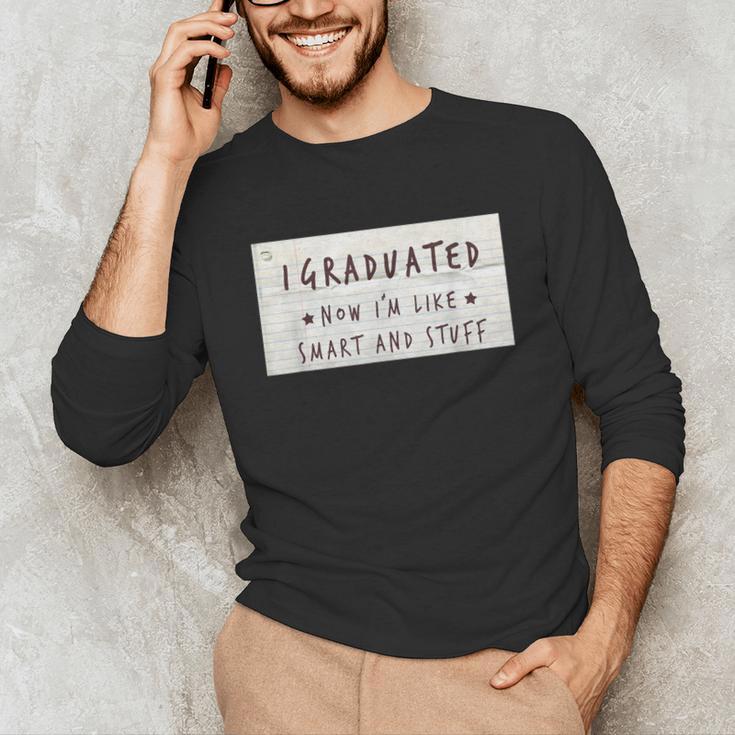 I Graduated Now I'm Like Smart & Stuff Tee Graduation Shirts Unisex Long Sleeve T-Shirt