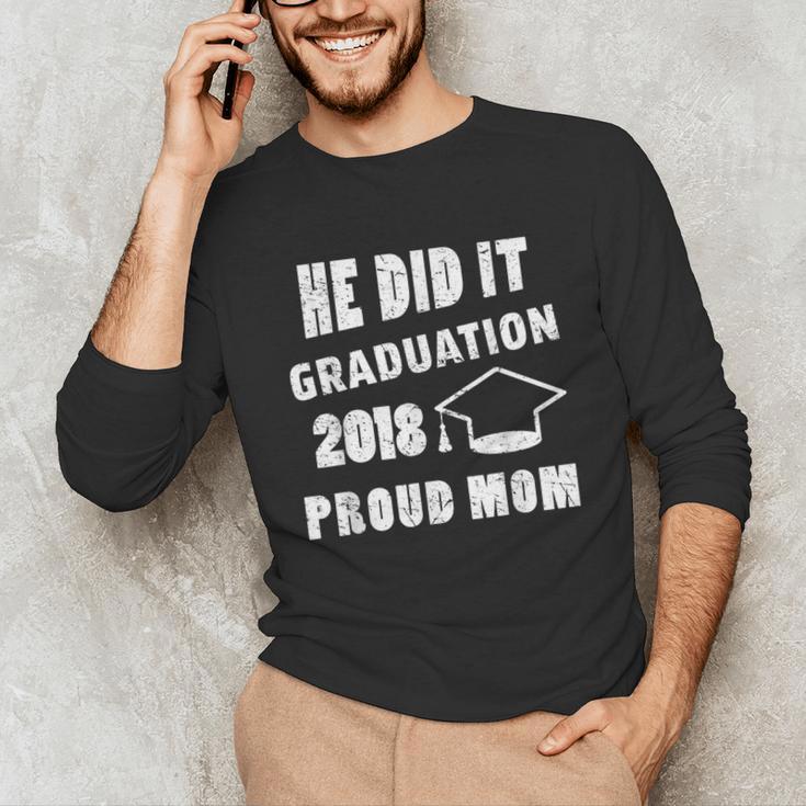 Graduation 2018 Family Shirt He Did It Proud Mom Tee Unisex Long Sleeve T-Shirt
