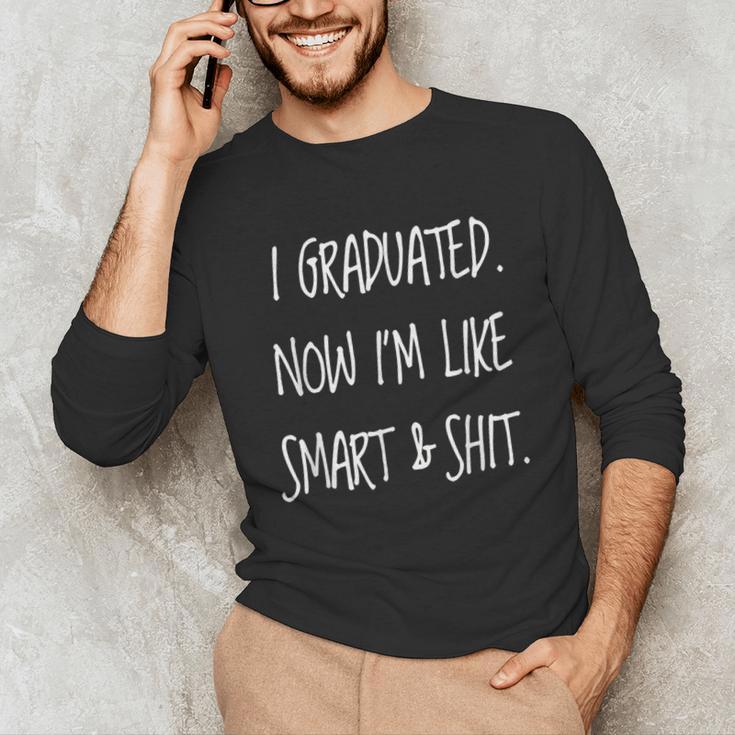 Graduation Gag I Graduated Now Im Like Smart & Shit Tee Unisex Long Sleeve T-Shirt