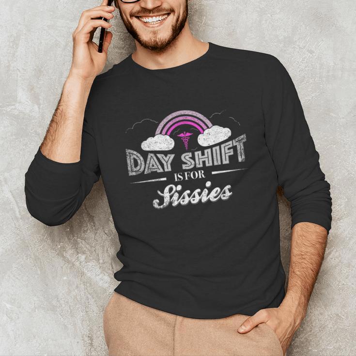 Graduation For Nurses Day Shift Is For Sissies Unisex Long Sleeve T-Shirt