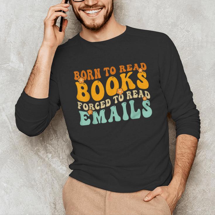 Groovy Born To Read Books Forced To Read Emails Reading Unisex Long Sleeve T-Shirt