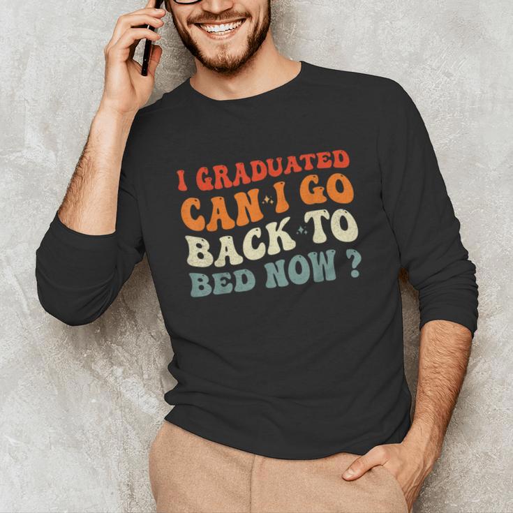 Groovy I Graduated Can I Go Back To Bed Now Graduation Unisex Long Sleeve T-Shirt