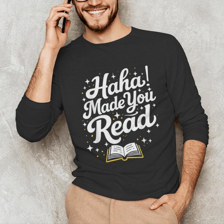Haha Made You Read Books Bookworm Teacher Librarian Unisex Long Sleeve T-Shirt Haha Made You Read Books Bookworm Teacher Librarian Unisex Long Sleeve T-Shirt