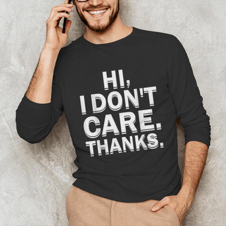 Hi I Don't Care Thanks Antisocial Introvert Unisex Long Sleeve T-Shirt Hi I Don't Care Thanks Antisocial Introvert Unisex Long Sleeve T-Shirt
