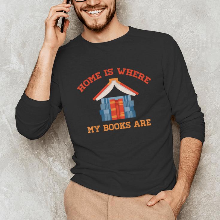 Home Is Where My Books Are Unisex Long Sleeve T-Shirt Home Is Where My Books Are Unisex Long Sleeve T-Shirt