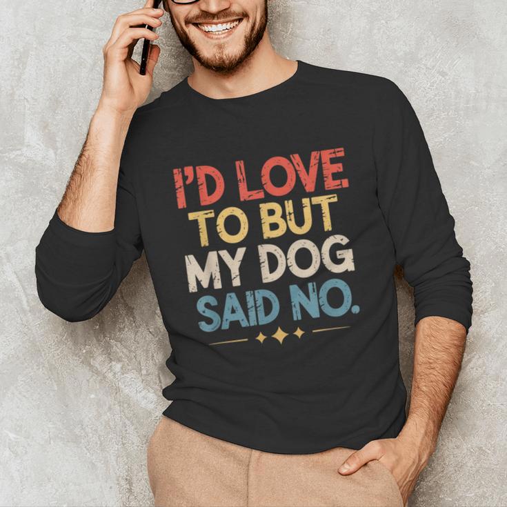 I'd Love To But My Dog Said No Introvert Graphic Unisex Long Sleeve T-Shirt I'd Love To But My Dog Said No Introvert Graphic Unisex Long Sleeve T-Shirt