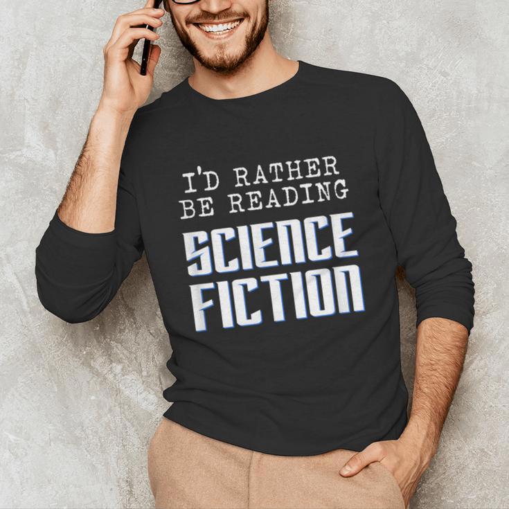 I'd Rather Be Reading Science Fiction Sci Fi Book Reader Unisex Long Sleeve T-Shirt
