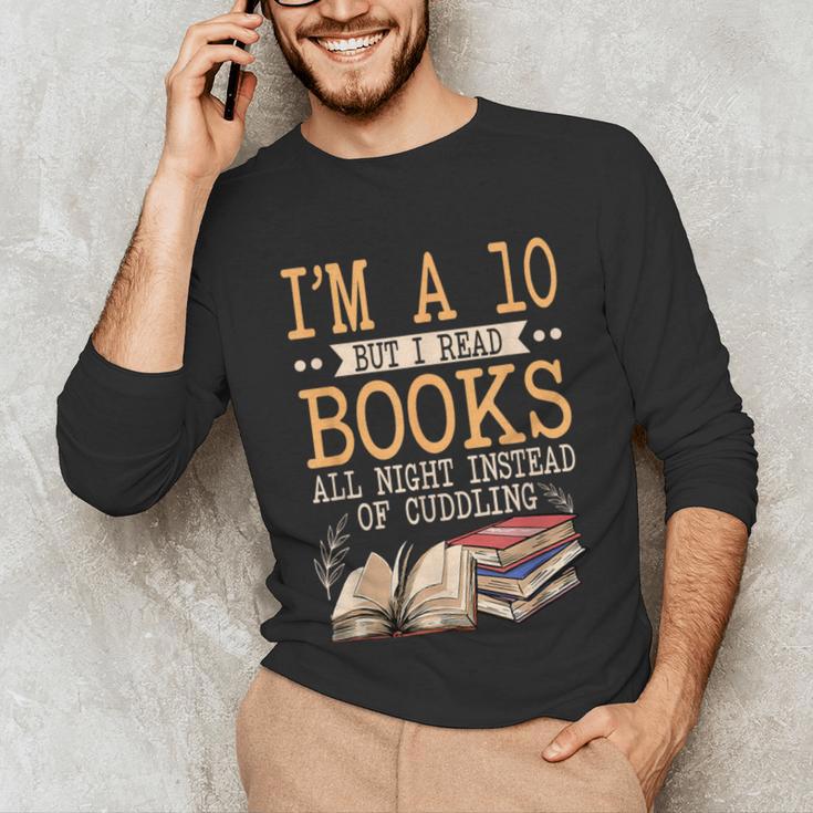 I'm A 10 But I Read Books All Night Bookworm Reader Reading Unisex Long Sleeve T-Shirt I'm A 10 But I Read Books All Night Bookworm Reader Reading Unisex Long Sleeve T-Shirt