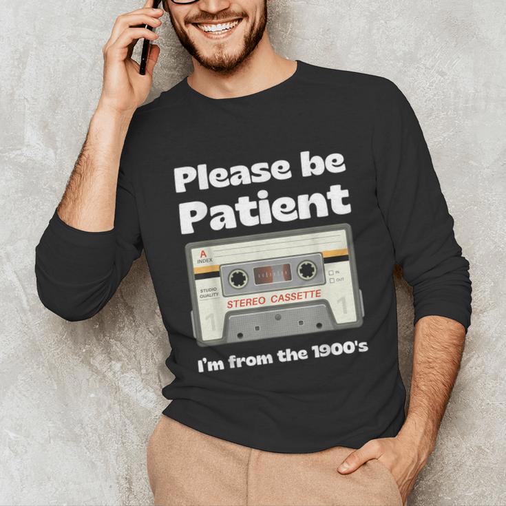 I'm From The 1900s Be Patient Retro Cassette Tape Unisex Long Sleeve T-Shirt I'm From The 1900s Be Patient Retro Cassette Tape Unisex Long Sleeve T-Shirt