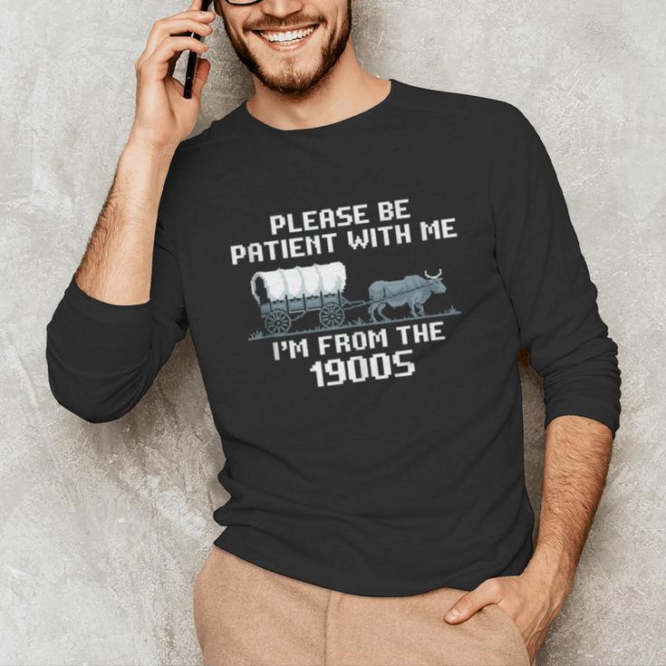 I'm From The 1900s Please Patient History Unisex Long Sleeve T-Shirt I'm From The 1900s Please Patient History Unisex Long Sleeve T-Shirt