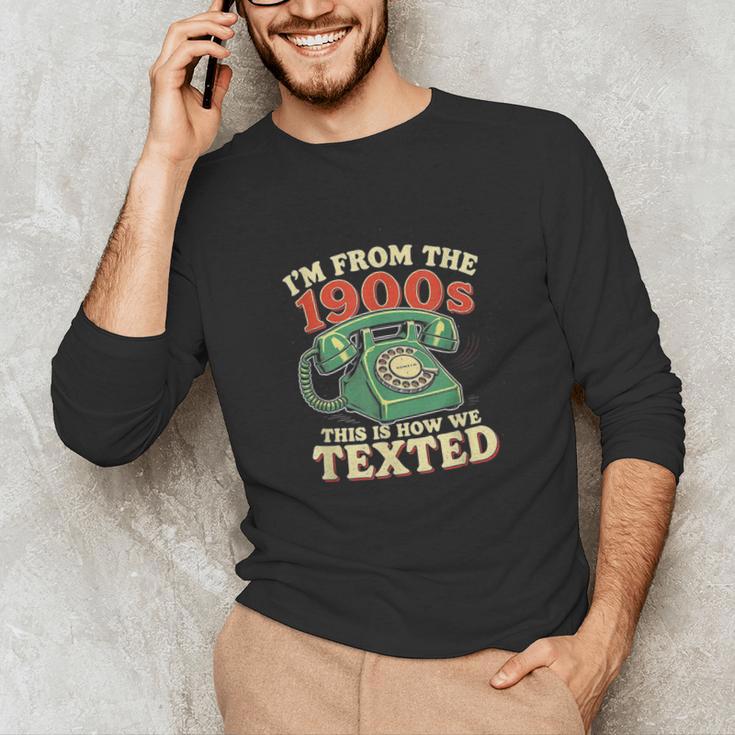 I'm From The 1900s This Is How We Texted Rotary Dial Phone Unisex Long Sleeve T-Shirt