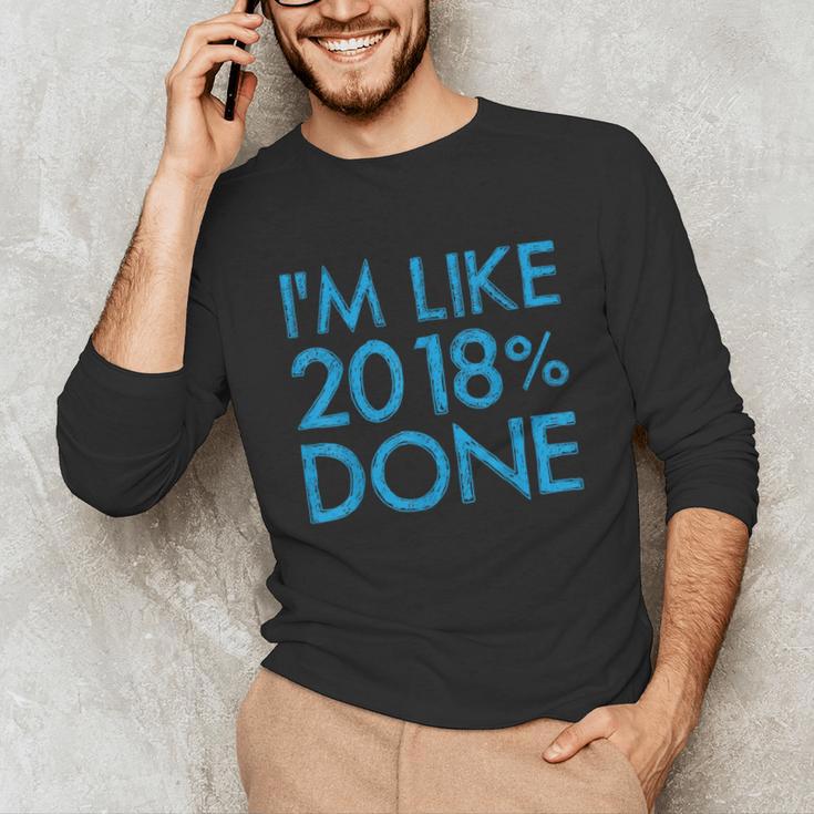 I'm Like 2018 Done High School Grad Graduation Shirt Unisex Long Sleeve T-Shirt