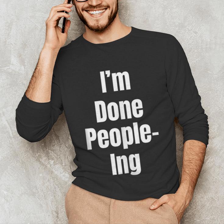 I'm Done People-Ing Introvert Humor Sarcastic Gamer Jokes Unisex Long Sleeve T-Shirt