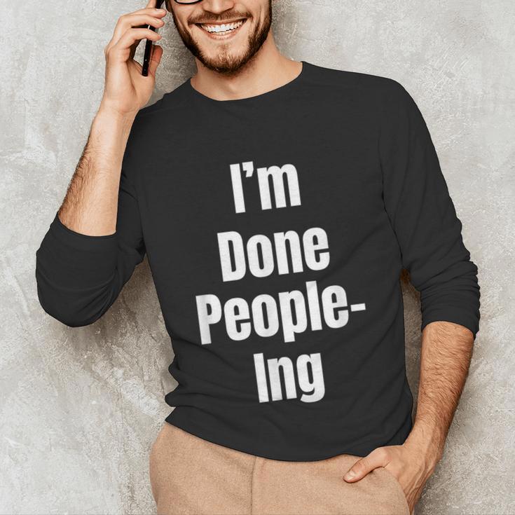 I'm Done People-Ing Introvert Humor Sarcastic Gamer Jokes Unisex Long Sleeve T-Shirt
