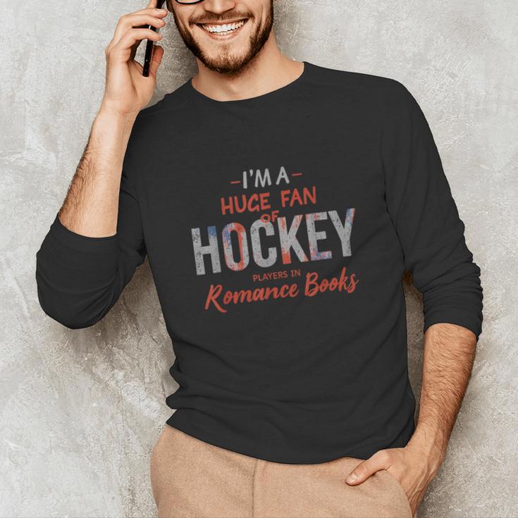I'm a Huge Fan Of Hockey Players In Romance Books Unisex Long Sleeve T-Shirt