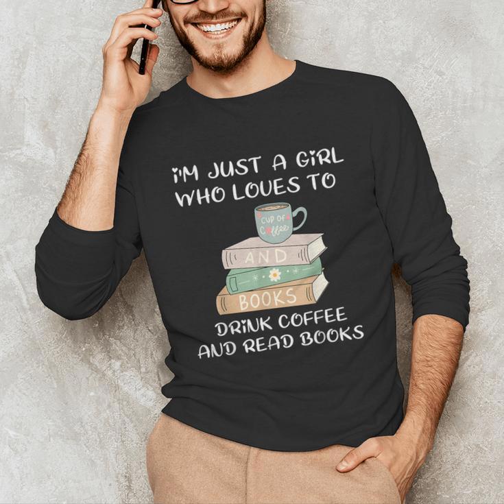 I'm Just a Girl Who Loves To Drink Coffee And Read Books Unisex Long Sleeve T-Shirt