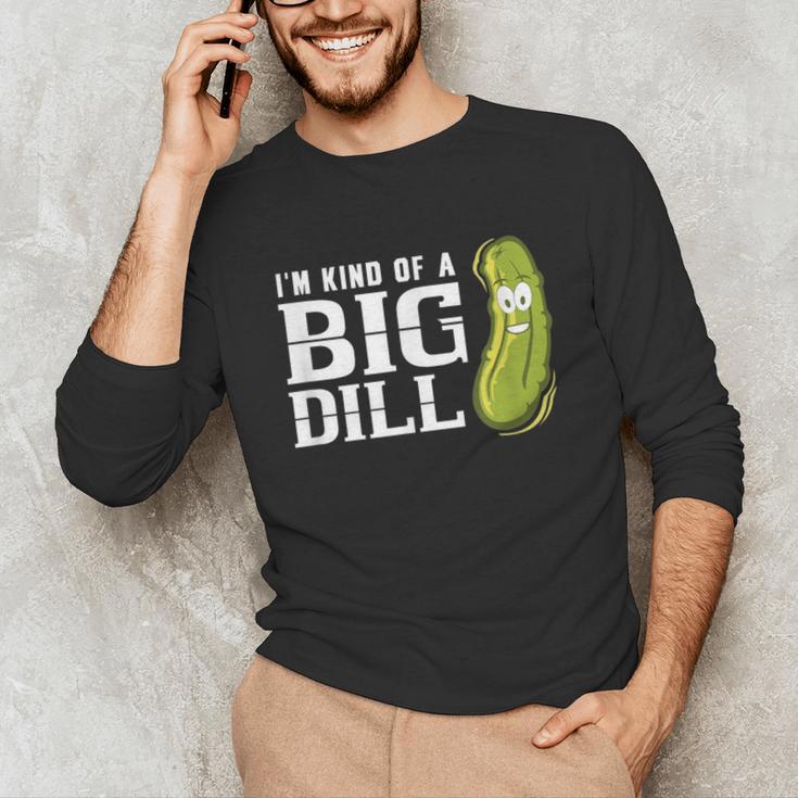 I'm Kind Of a Big Dill Graduation Shirt Unisex Long Sleeve T-Shirt