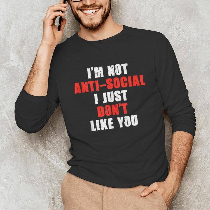 I'm Not Antisocial I Just Don't Like You Introvert Unisex Long Sleeve T-Shirt I'm Not Antisocial I Just Don't Like You Introvert Unisex Long Sleeve T-Shirt