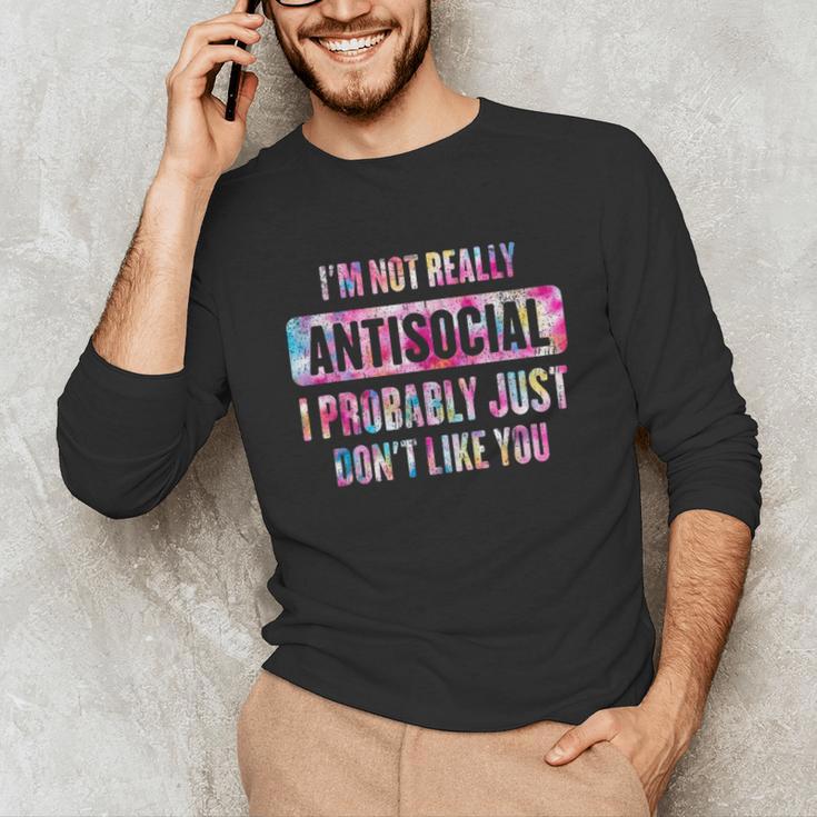 I'm Not Antisocial I Probably Just Don't Like You Introvert Unisex Long Sleeve T-Shirt I'm Not Antisocial I Probably Just Don't Like You Introvert Unisex Long Sleeve T-Shirt