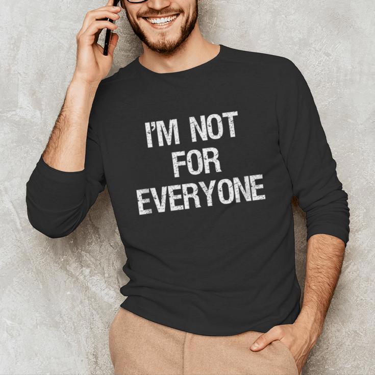 I'm Not For Everyone Humor Joke Sarcastic Introvert Unisex Long Sleeve T-Shirt I'm Not For Everyone Humor Joke Sarcastic Introvert Unisex Long Sleeve T-Shirt