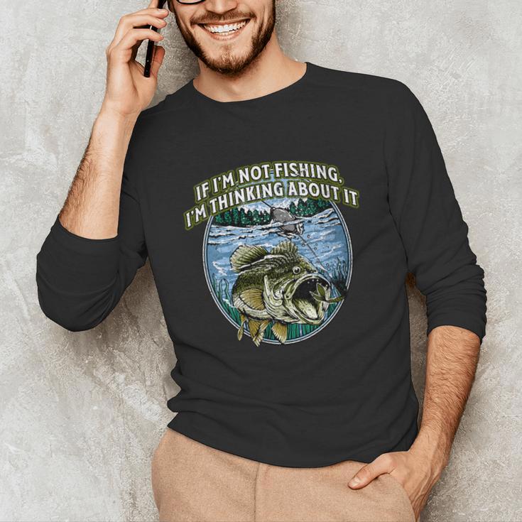 If I’m Not Fishing I’m Thinking About It Introvert Lifestyle Unisex Long Sleeve T-Shirt If I’m Not Fishing I’m Thinking About It Introvert Lifestyle Unisex Long Sleeve T-Shirt