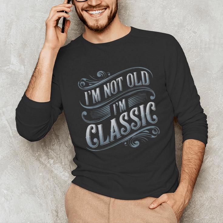 I'm Not Old I'm Classic Nostalgia Retro Vintage Birthday Unisex Long Sleeve T-Shirt I'm Not Old I'm Classic Nostalgia Retro Vintage Birthday Unisex Long Sleeve T-Shirt