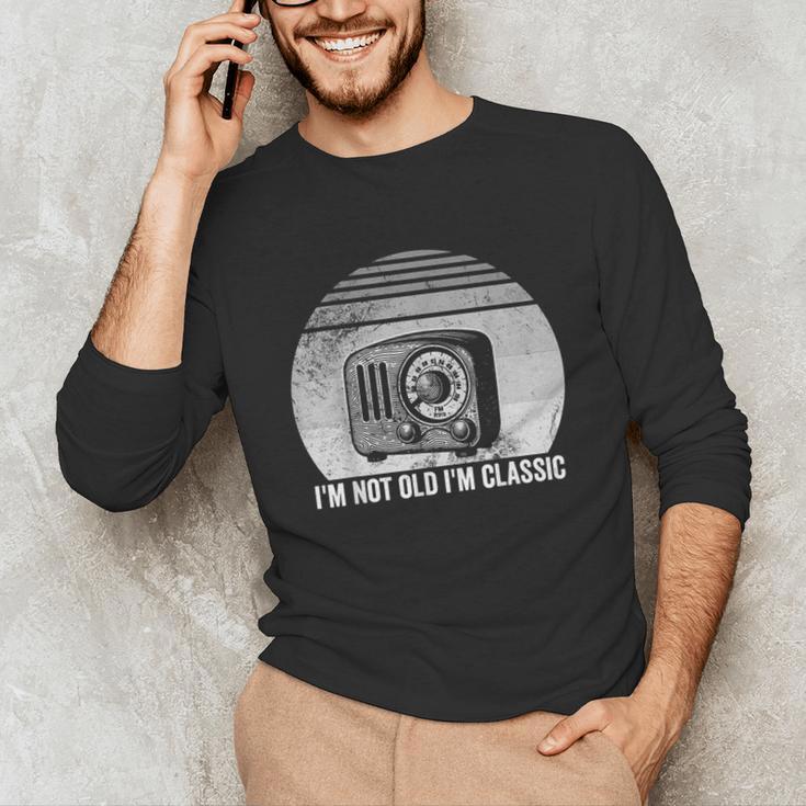 I'm Not Old I'm Classic Radio Retro Nostalgia Unisex Long Sleeve T-Shirt I'm Not Old I'm Classic Radio Retro Nostalgia Unisex Long Sleeve T-Shirt