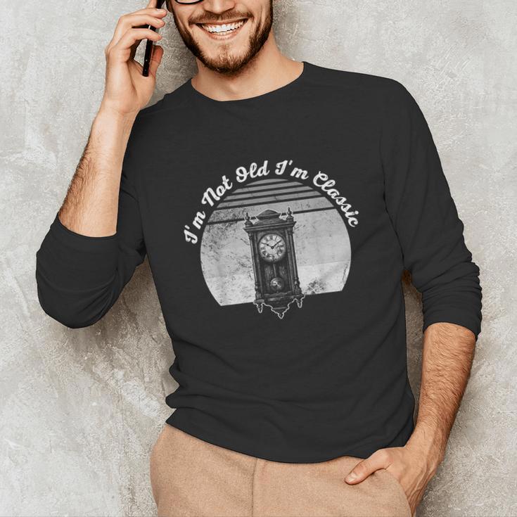 I'm Not Old I'm Classic Timeless Nostalgia Unisex Long Sleeve T-Shirt