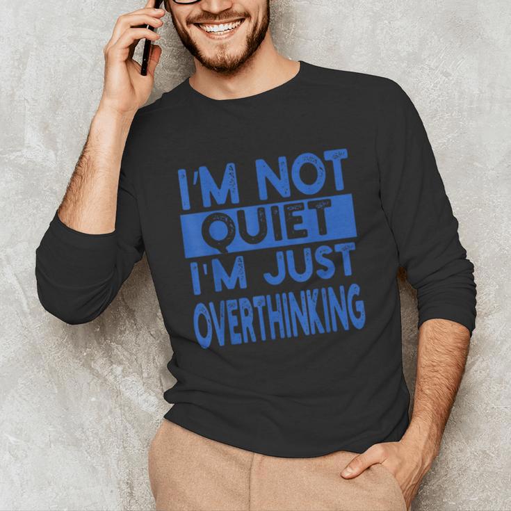 I'm Not Quite I'm Overthinking Introvert Quote Unisex Long Sleeve T-Shirt I'm Not Quite I'm Overthinking Introvert Quote Unisex Long Sleeve T-Shirt