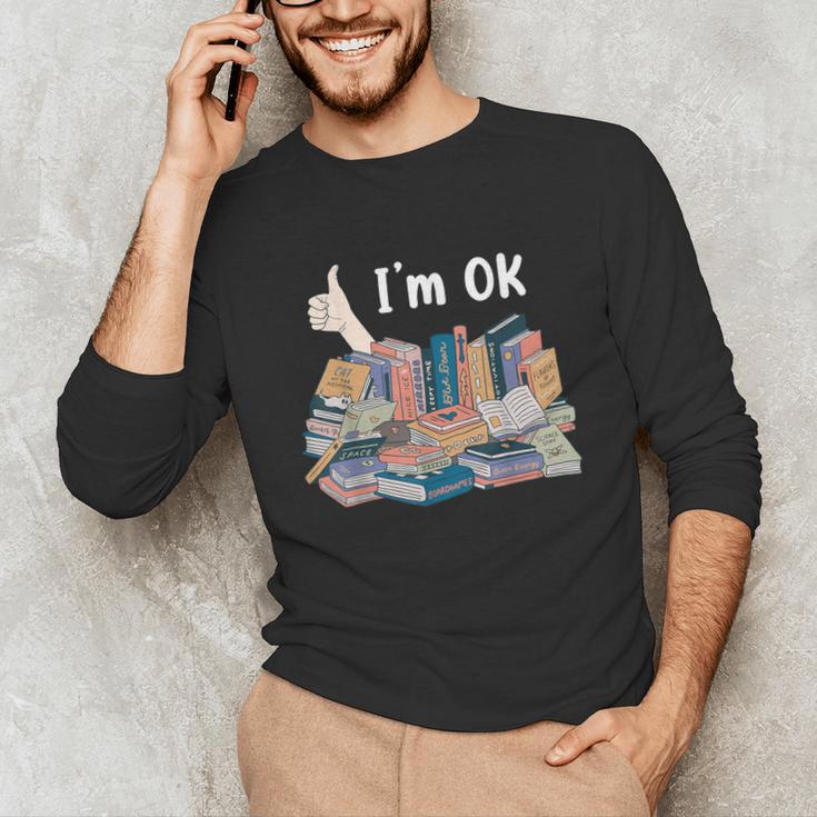 I'm OK Books Pile Books Stack Bibliophile Bookisk Unisex Long Sleeve T-Shirt