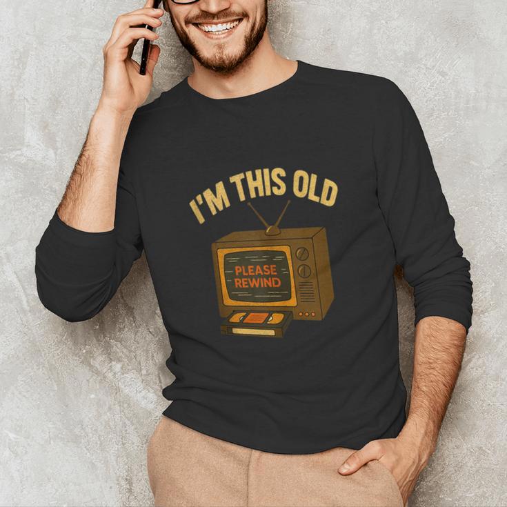 I'm This Old Please Rewind 80s 90s Nostalgia VHS VCR Unisex Long Sleeve T-Shirt