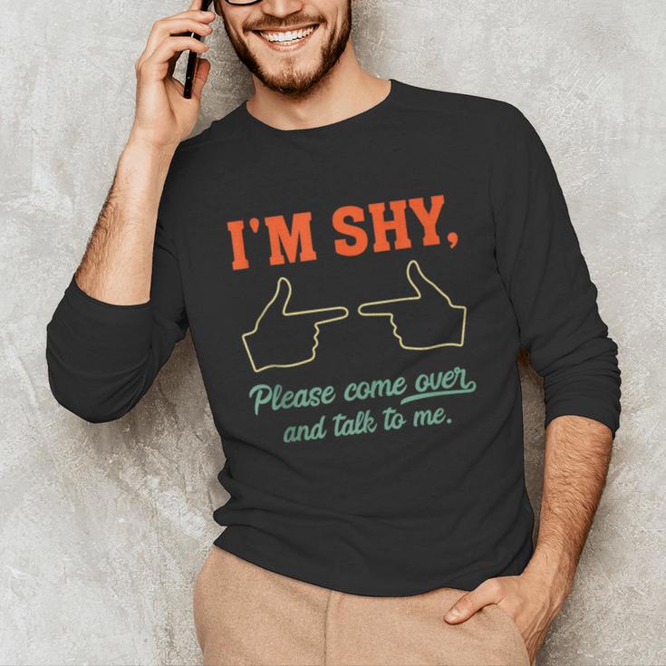 I'm Shy Please Come Over & Talk To Me Introvert Shying Unisex Long Sleeve T-Shirt I'm Shy Please Come Over & Talk To Me Introvert Shying Unisex Long Sleeve T-Shirt
