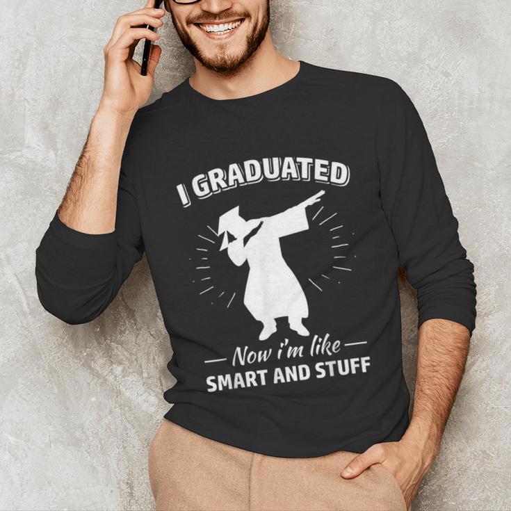 Now I'm Like Smart And Stuff Funny Graduation Tshirt Unisex Long Sleeve T-Shirt
