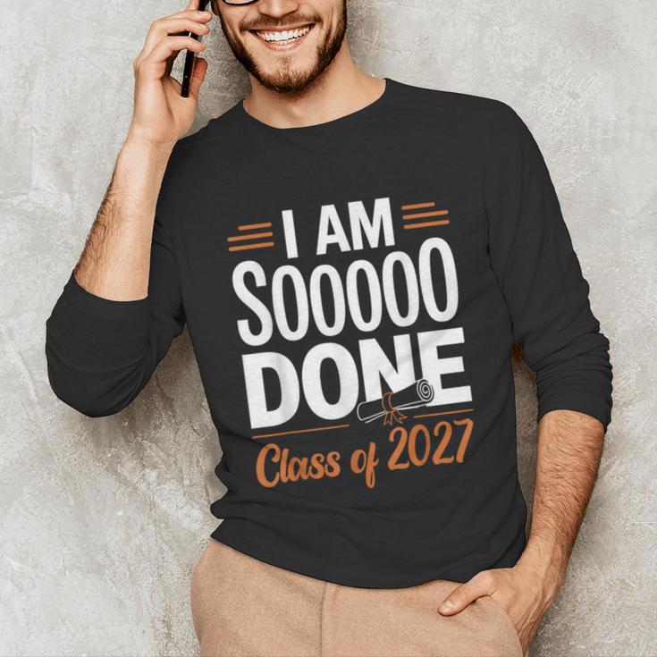 I'm Sooo Done Class Of 2027 Senior Graduation Grad Party Unisex Long Sleeve T-Shirt